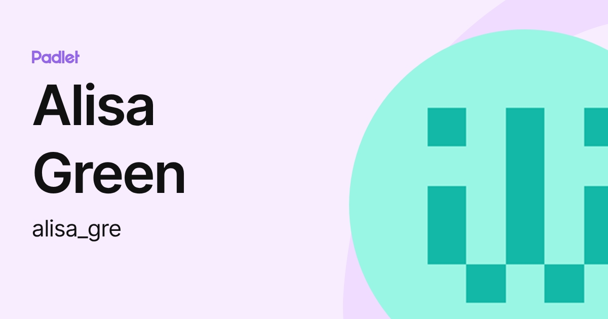 Alisa Green (alisa_gre) profile | Padlet