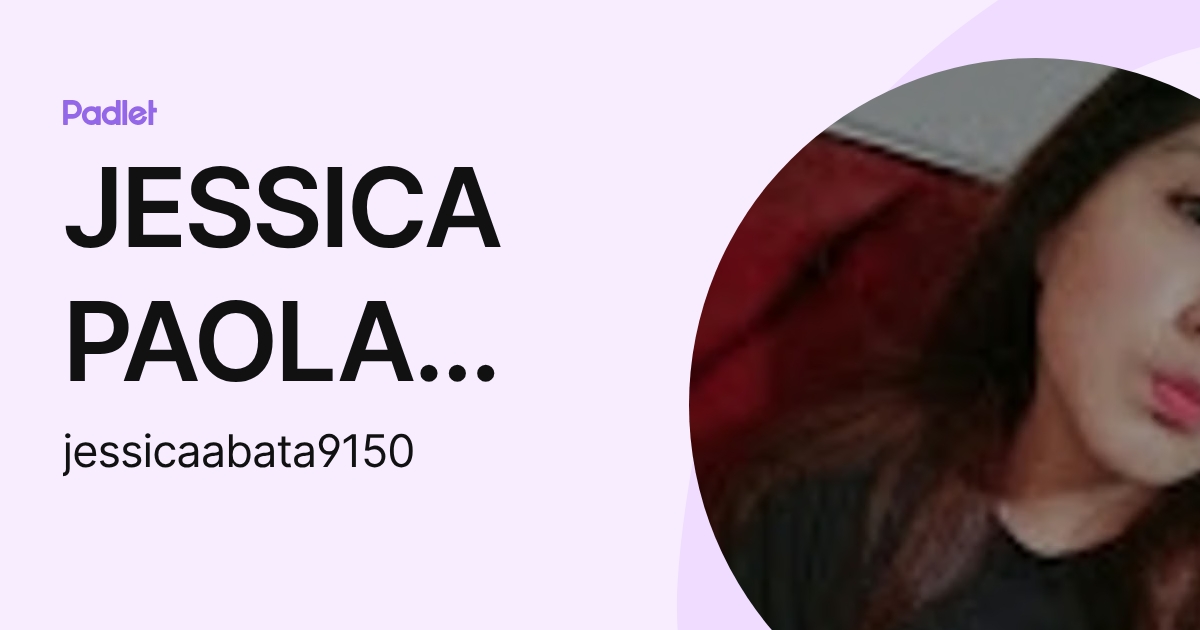 JESSICA PAOLA ABATA AGUILAR (jessicaabata9150) profile | Padlet