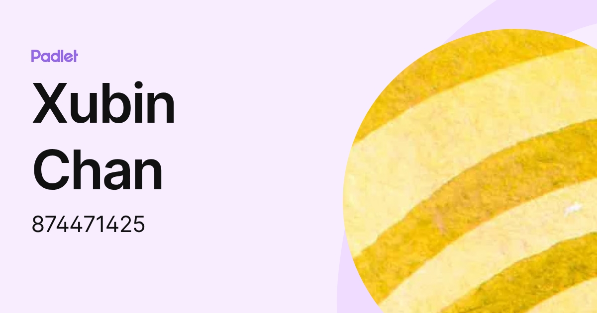Xubin Chan (874471425) profile | Padlet
