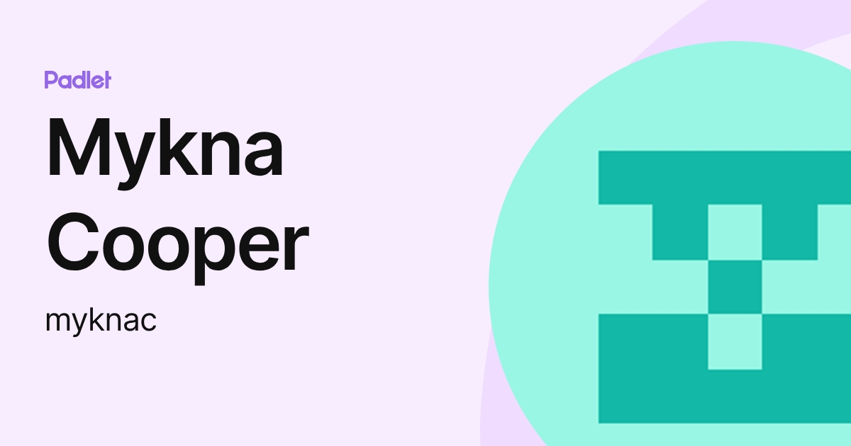 Mykna Cooper (myknac) profile | Padlet