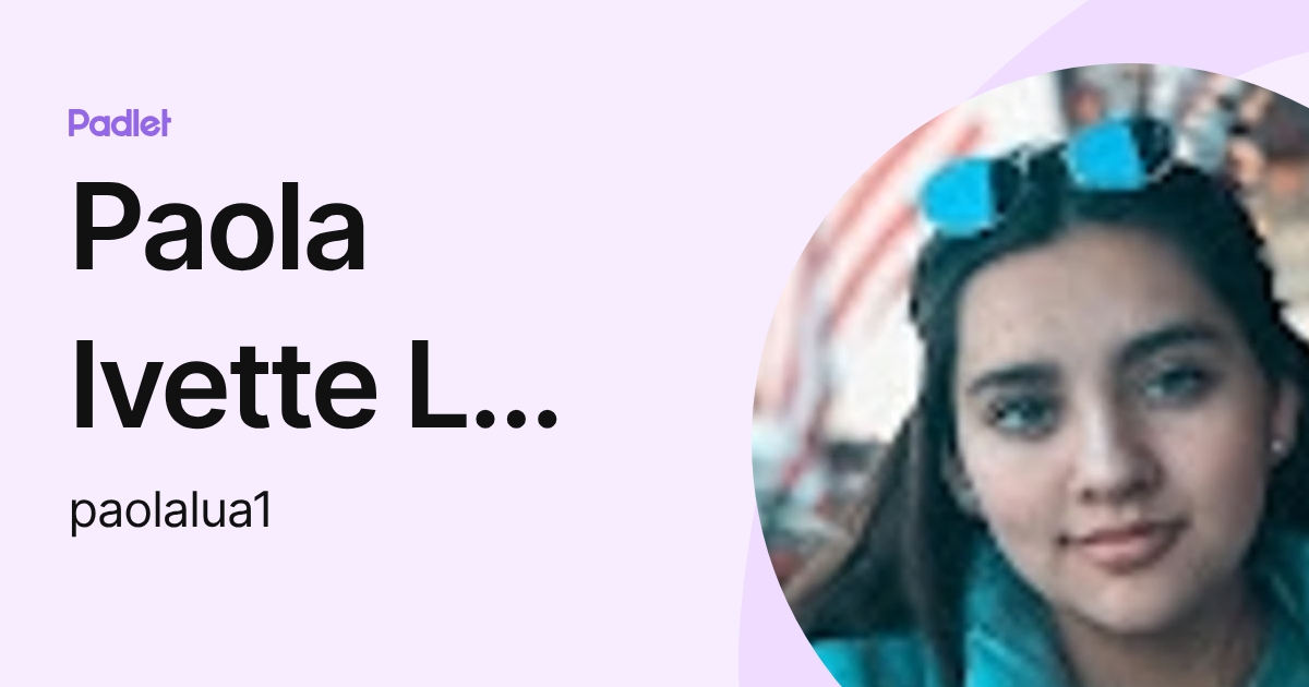 Paola Ivette L a Oliver (paolalua1) profile | Padlet