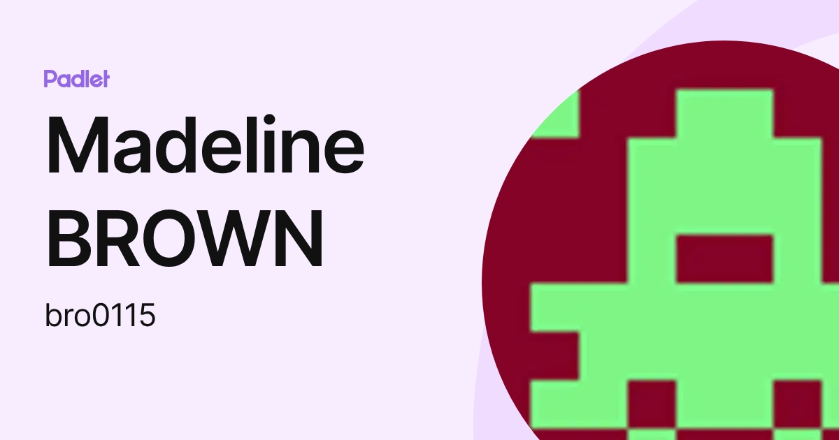 Madeline BROWN (bro0115) profile | Padlet