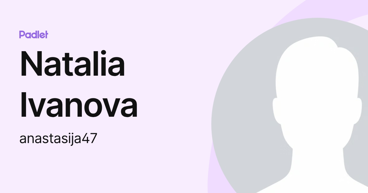 Natalia Ivanova (anastasija47) profile | Padlet