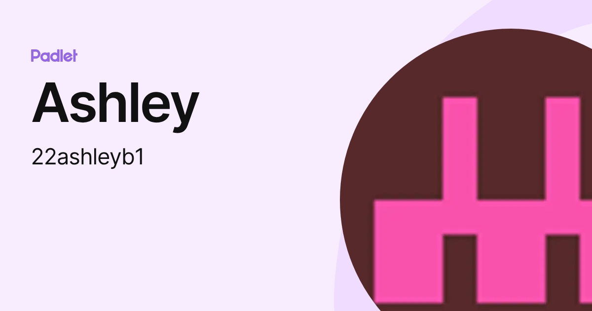 Ashley (22ashleyb1) profile | Padlet