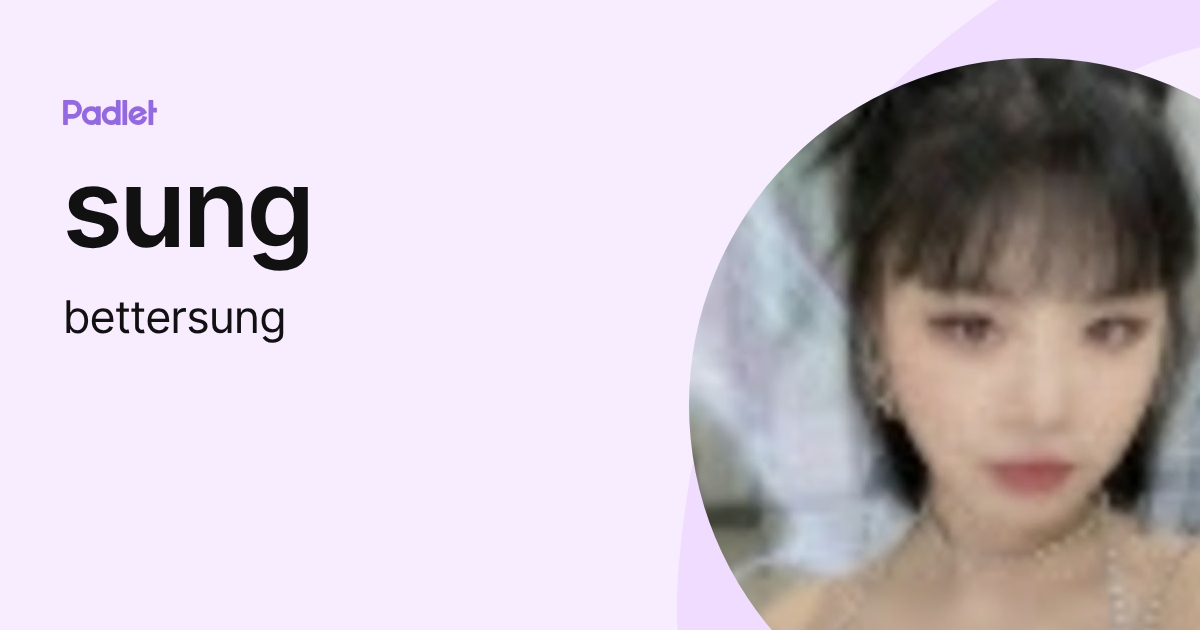 sung (bettersung) profile | Padlet