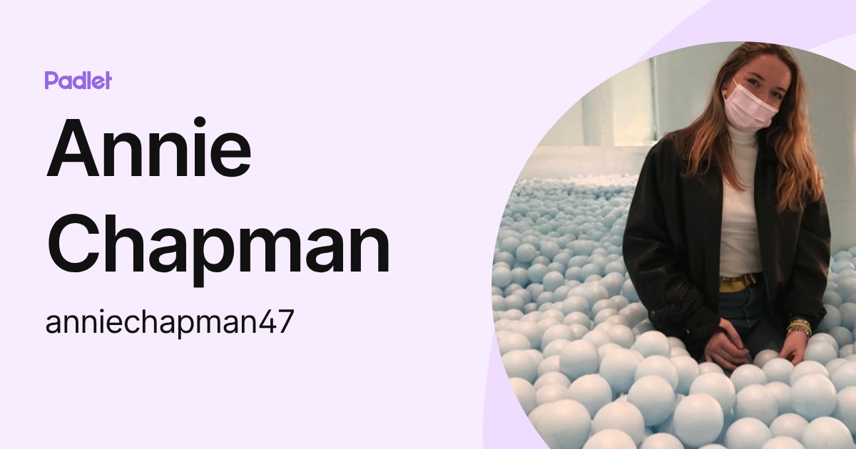 Annie Chapman (anniechapman47) profile | Padlet