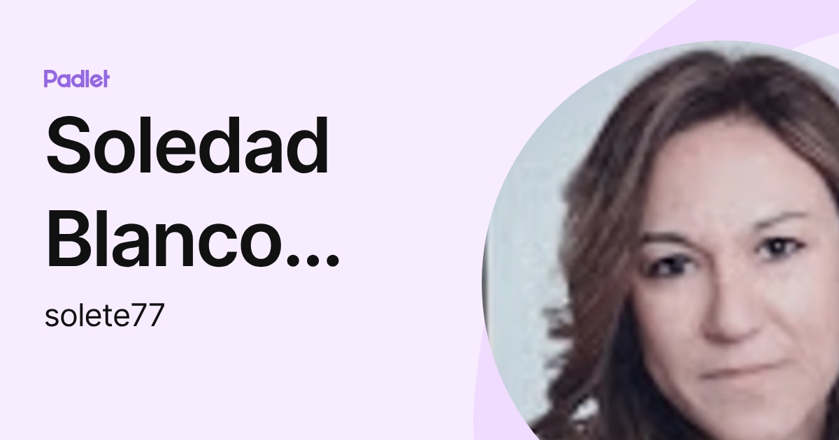 Soledad Blanco Romero (solete77) profile | Padlet
