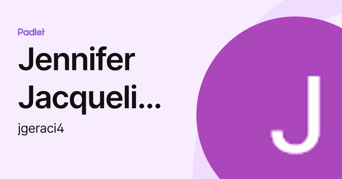Jennifer Jacqueline Geraci (jgeraci4) profile | Padlet