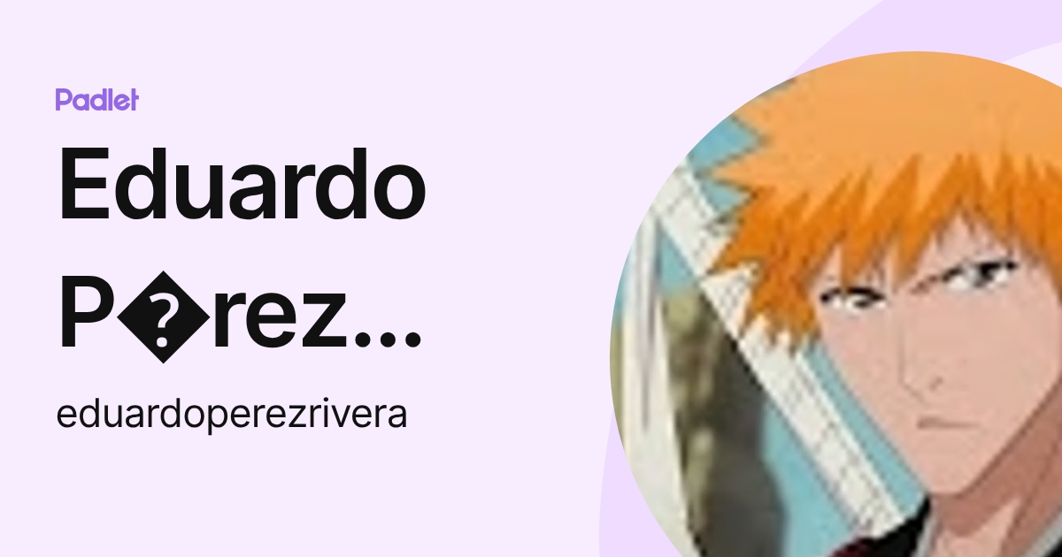 Eduardo P rez Rivera (eduardoperezrivera) profile | Padlet