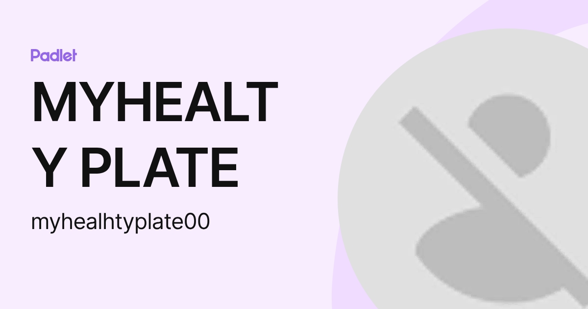 MYHEALTY PLATE (myhealhtyplate00) profile | Padlet