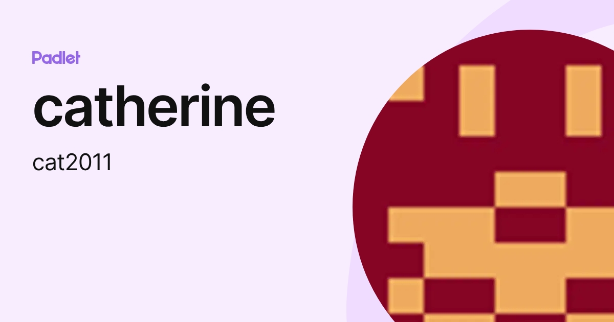 catherine (cat2011) profile | Padlet