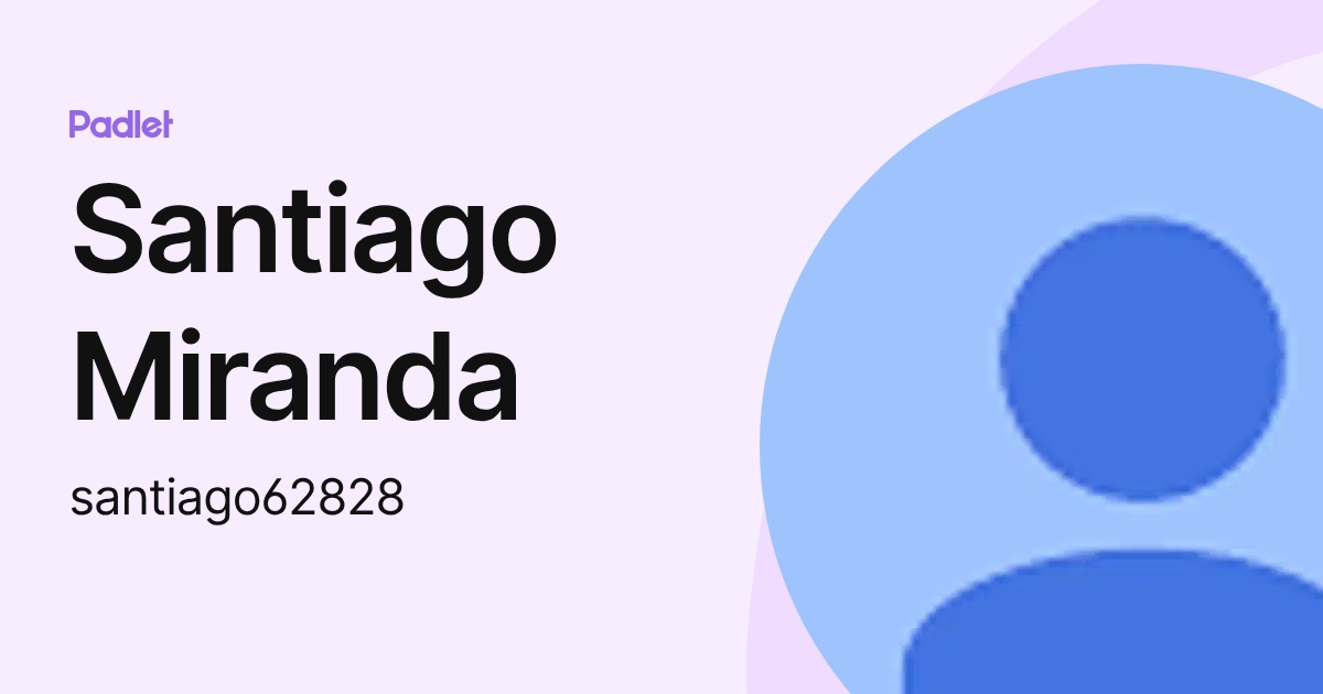 Santiago Miranda (santiago62828) profile | Padlet