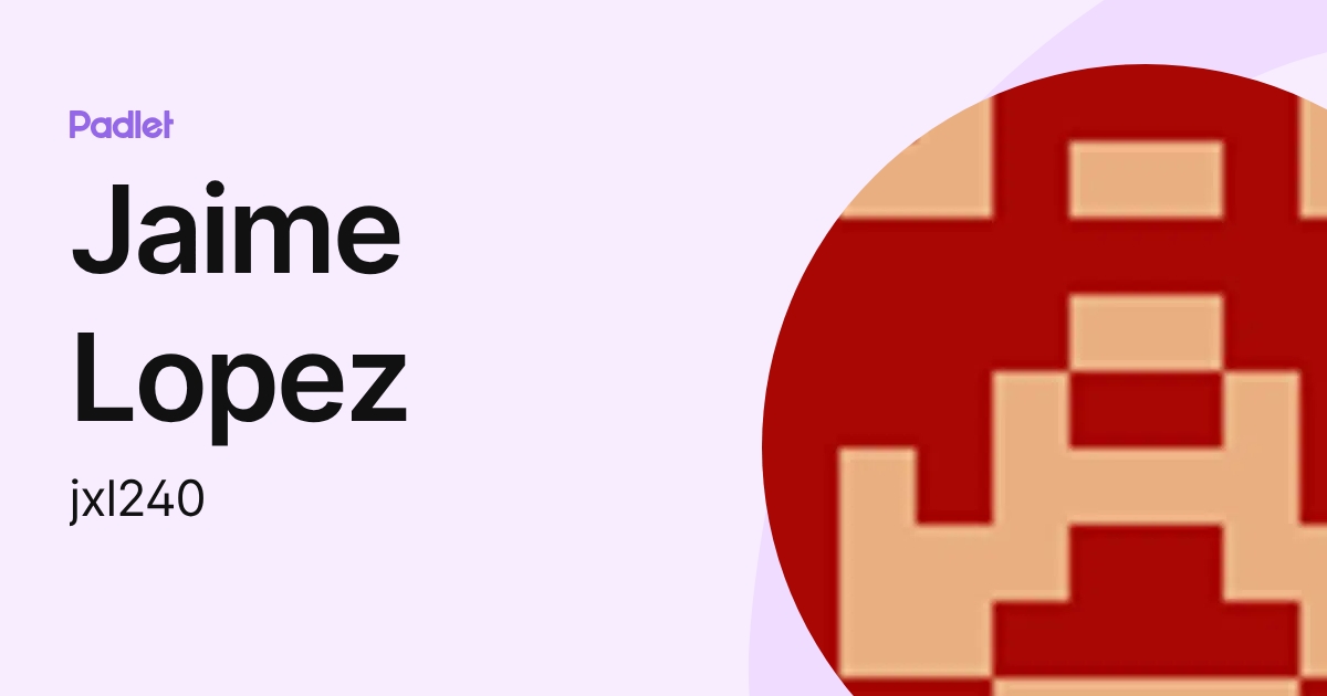 Jaime Lopez (jxl240) profile | Padlet