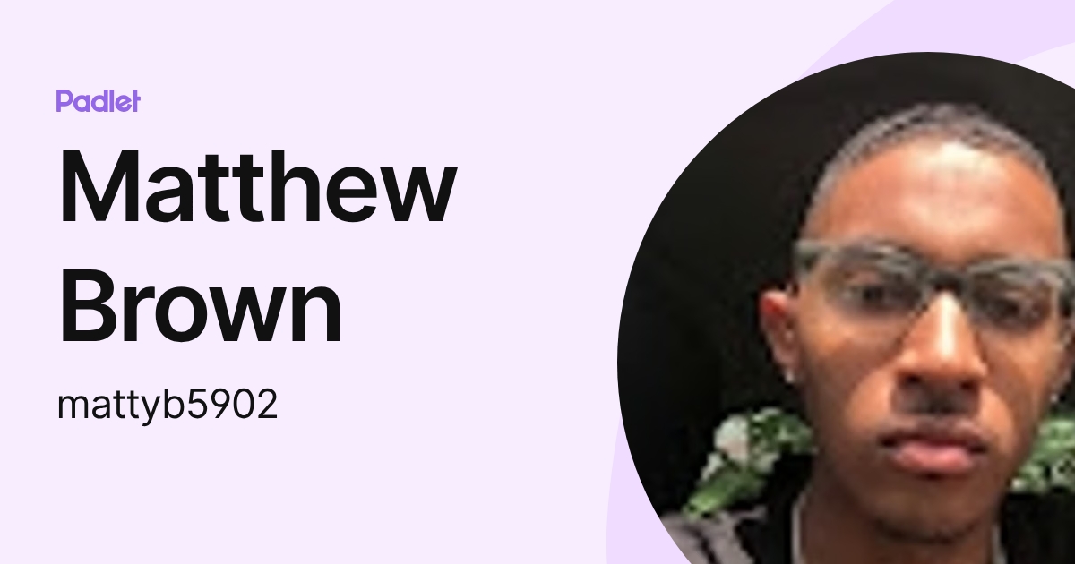 Matthew Brown (mattyb5902) profile | Padlet