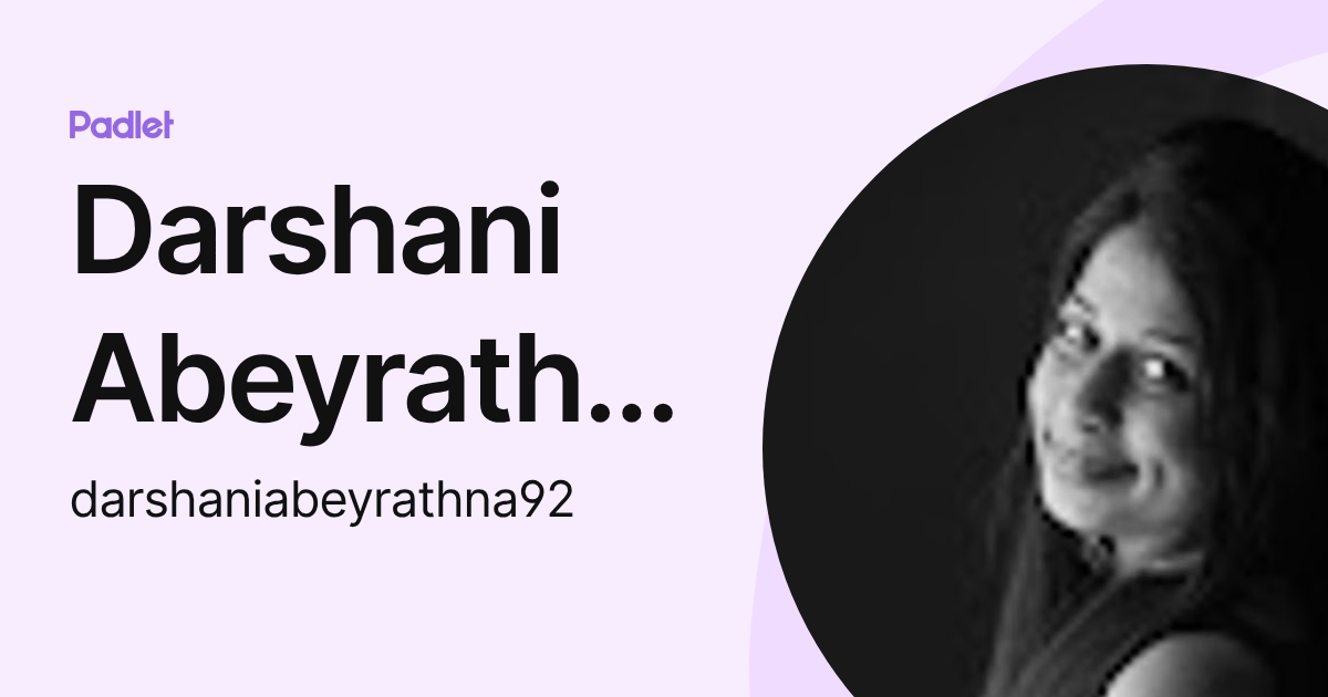 Darshani Abeyrathna (darshaniabeyrathna92) profile | Padlet