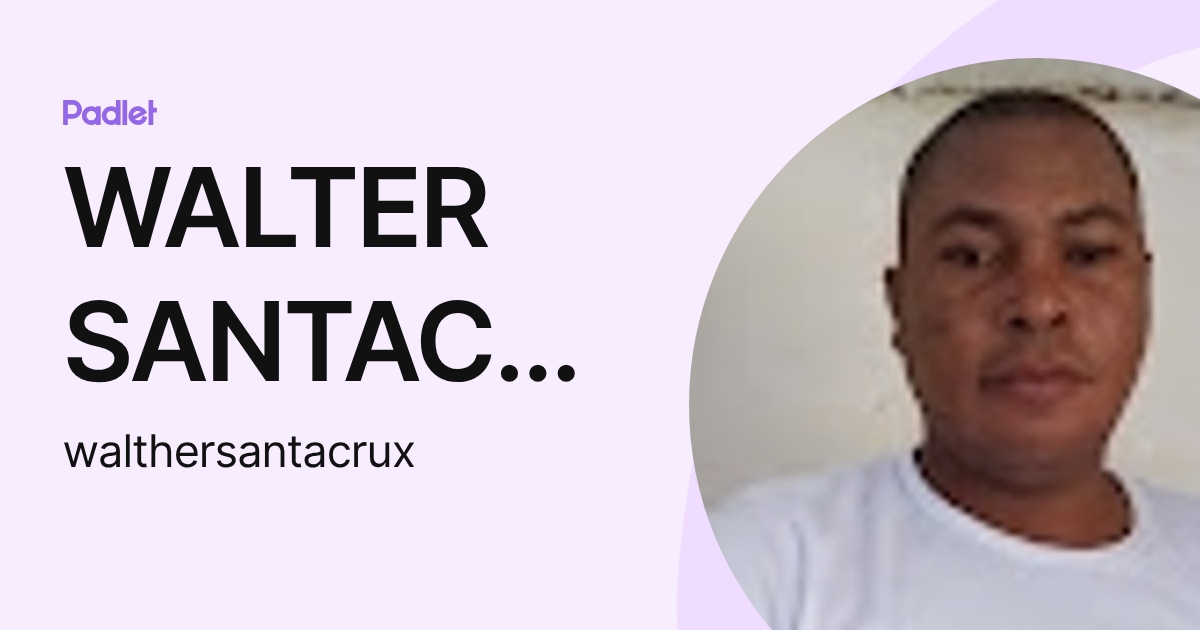 WALTER SANTACRUZ MENDOZA (walthersantacrux) profile | Padlet