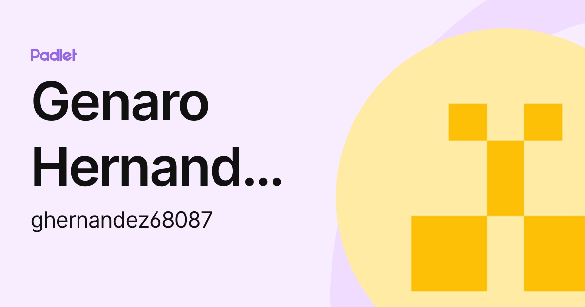 Genaro Hernandez Welch (ghernandez68087) profile | Padlet