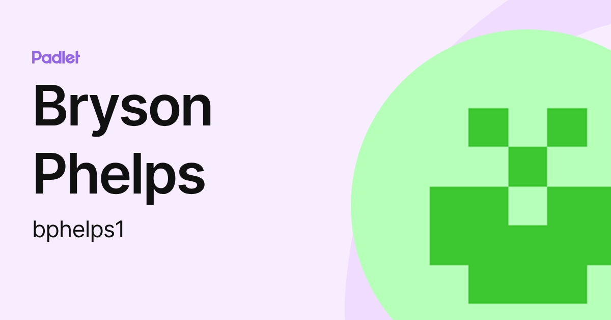 Bryson Phelps (bphelps1) profile | Padlet