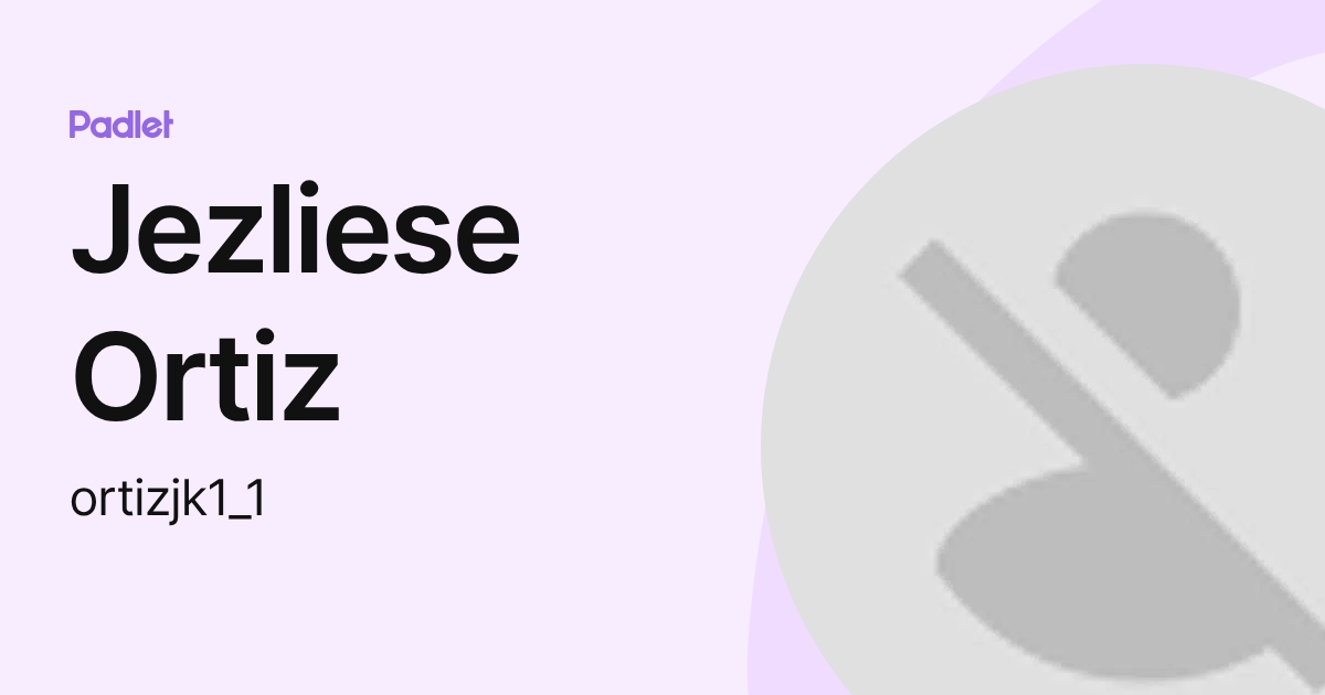 Jezliese Ortiz (ortizjk1_1) profile | Padlet