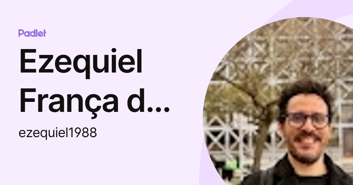 Ezequiel França dos Santos (ezequiel1988) profile | Padlet
