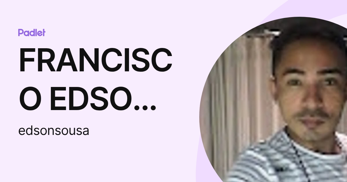 FRANCISCO EDSON DUARTE DE SOUSA (edsonsousa) profile | Padlet