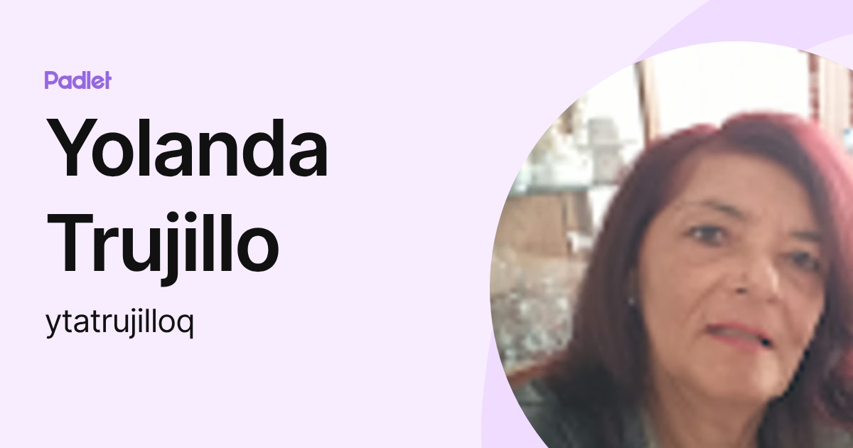 Yolanda Trujillo (ytatrujilloq) profile | Padlet