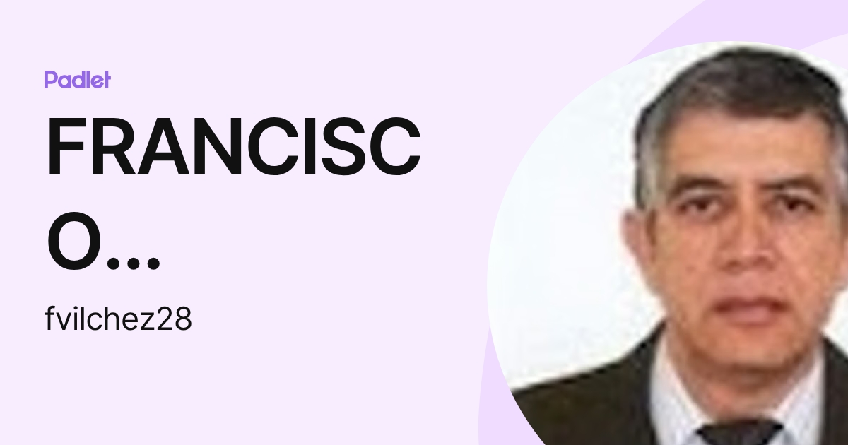 FRANCISCO REINALDO VILCHEZ BURGA (fvilchez28) profile | Padlet