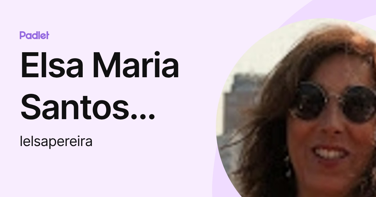 Elsa Maria Santos Pereira (lelsapereira) profile | Padlet
