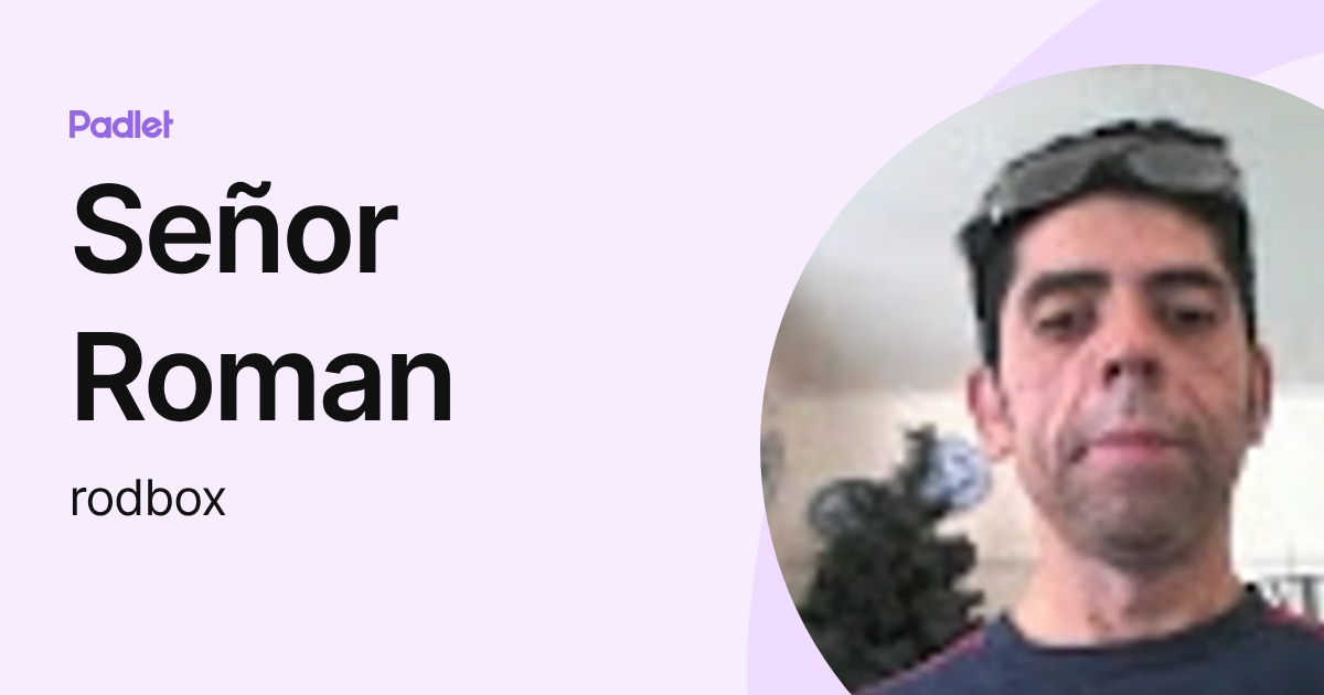 Señor Roman (rodbox) profile | Padlet