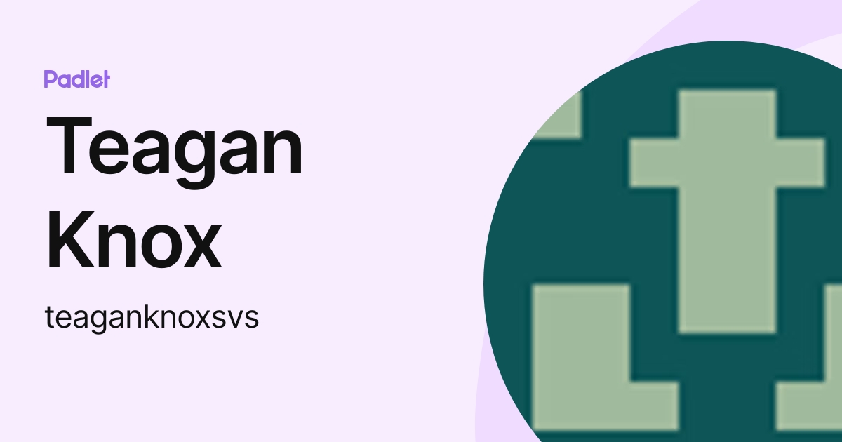 Teagan Knox (teaganknoxsvs) profile | Padlet