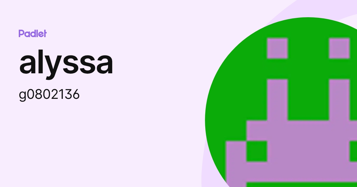 alyssa (g0802136) profile | Padlet