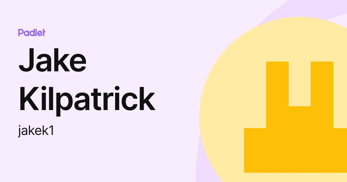 Jake Kilpatrick Jake Kilpatrick (jakek1) profile | Padlet