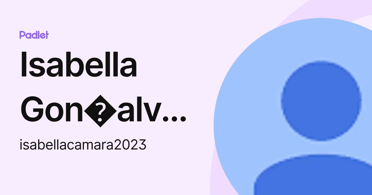 Isabella Gon alves e C mara (isabellacamara2023) profile | Padlet