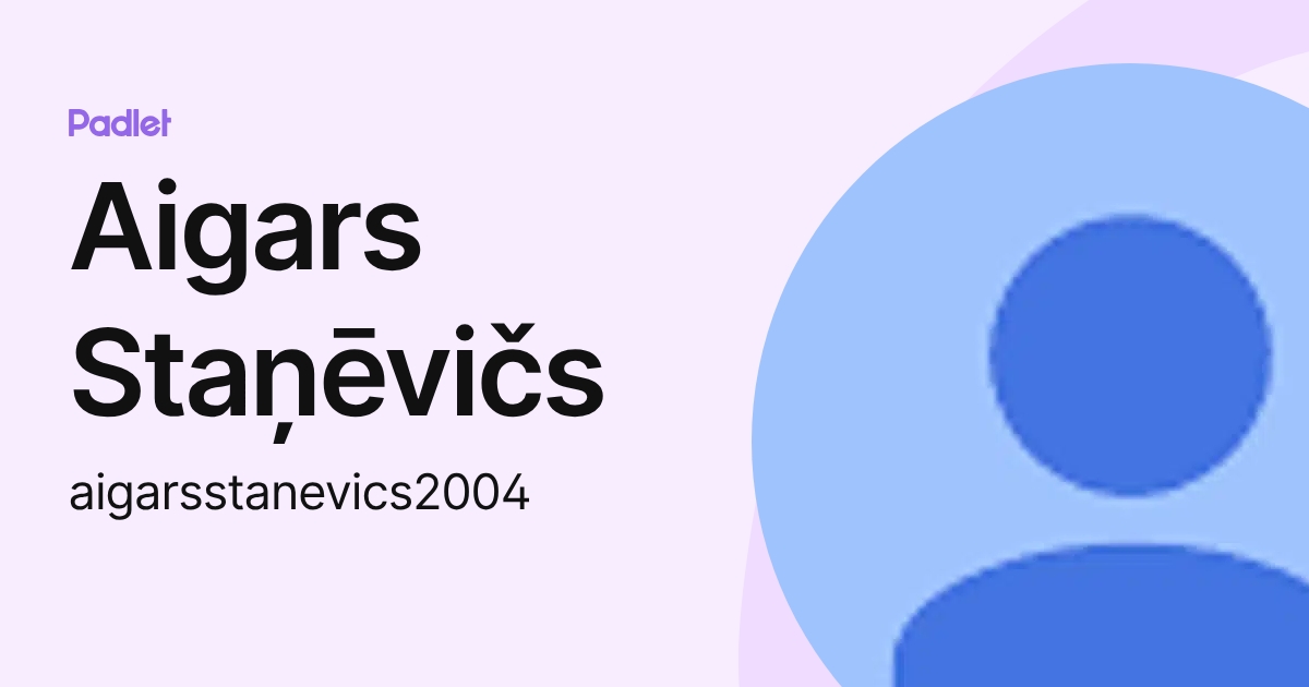 Aigars Staņēvičs (aigarsstanevics2004) profile | Padlet