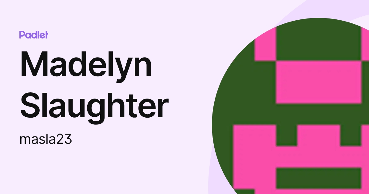 Madelyn Slaughter (masla23) profile | Padlet