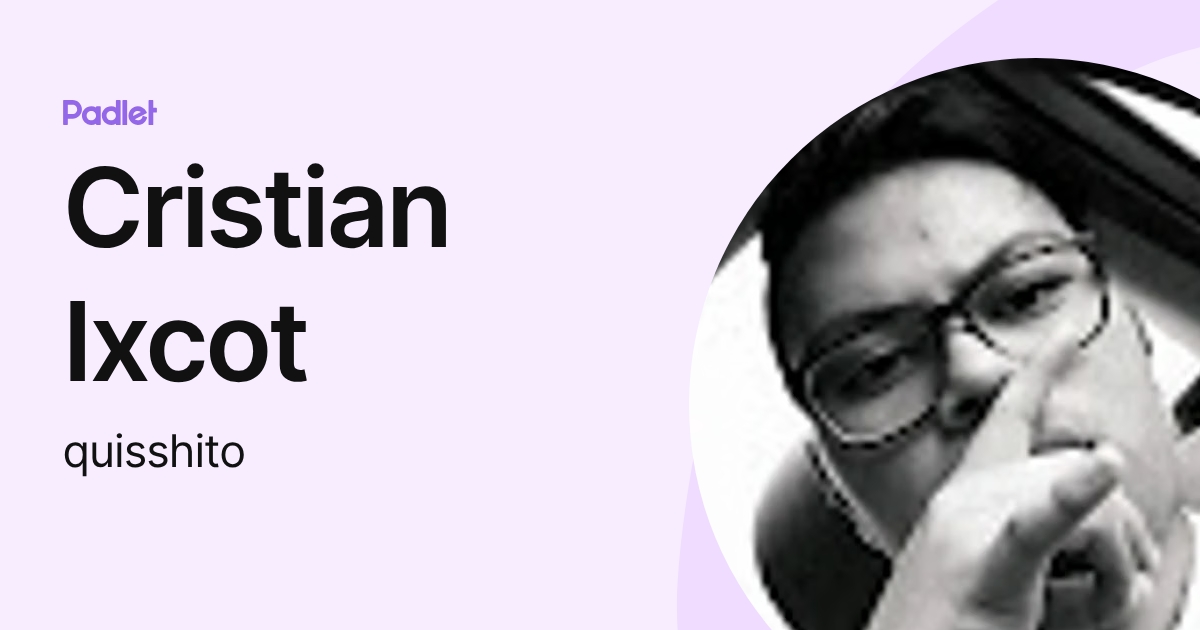 Cristian Ixcot (quisshito) profile | Padlet