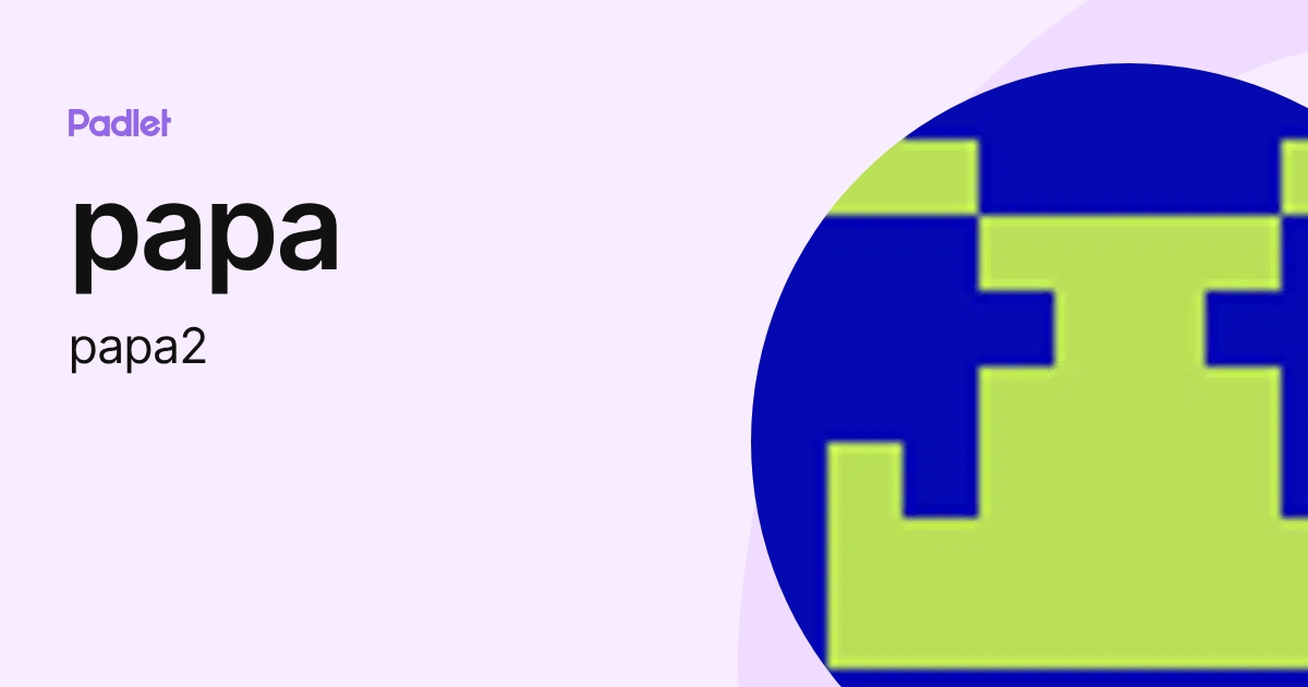 papa (papa2) profile | Padlet
