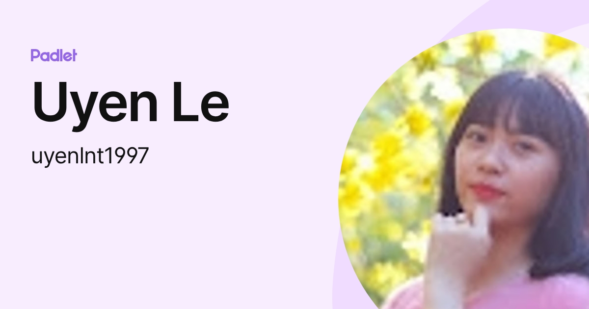 Uyen Le (uyenlnt1997) profile | Padlet
