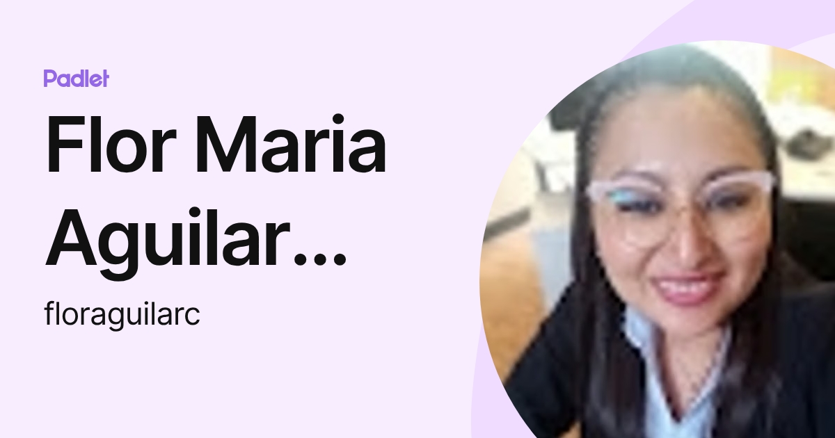 Flor Maria Aguilar Castillo (floraguilarc) profile | Padlet