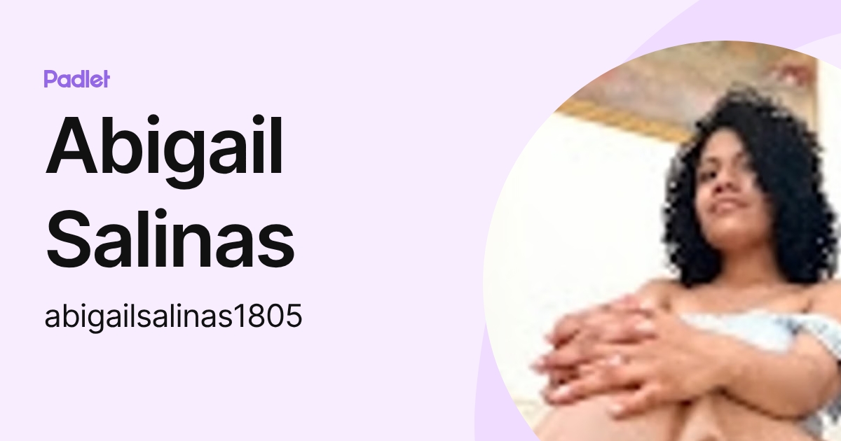 Abigail Salinas (abigailsalinas1805) profile | Padlet