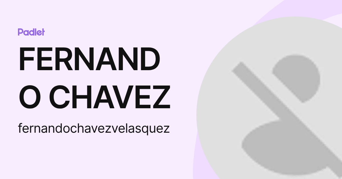 FERNANDO CHAVEZ (fernandochavezvelasquez) profile | Padlet