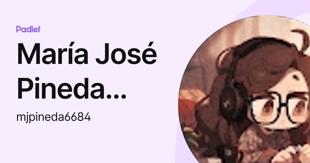 María José Pineda Mantilla (mjpineda6684) profile | Padlet