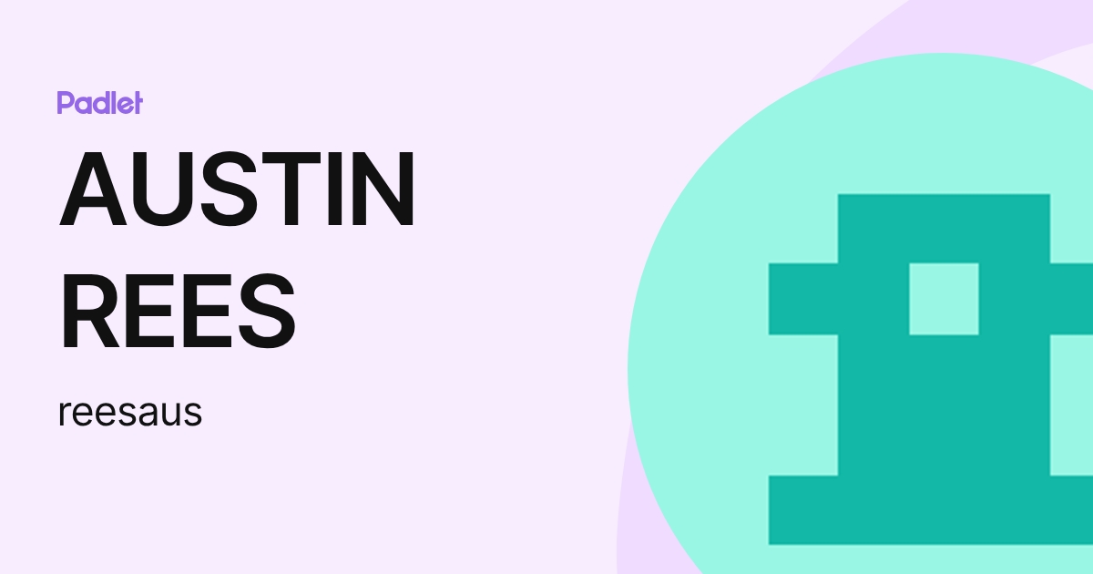 AUSTIN REES (reesaus) profile | Padlet