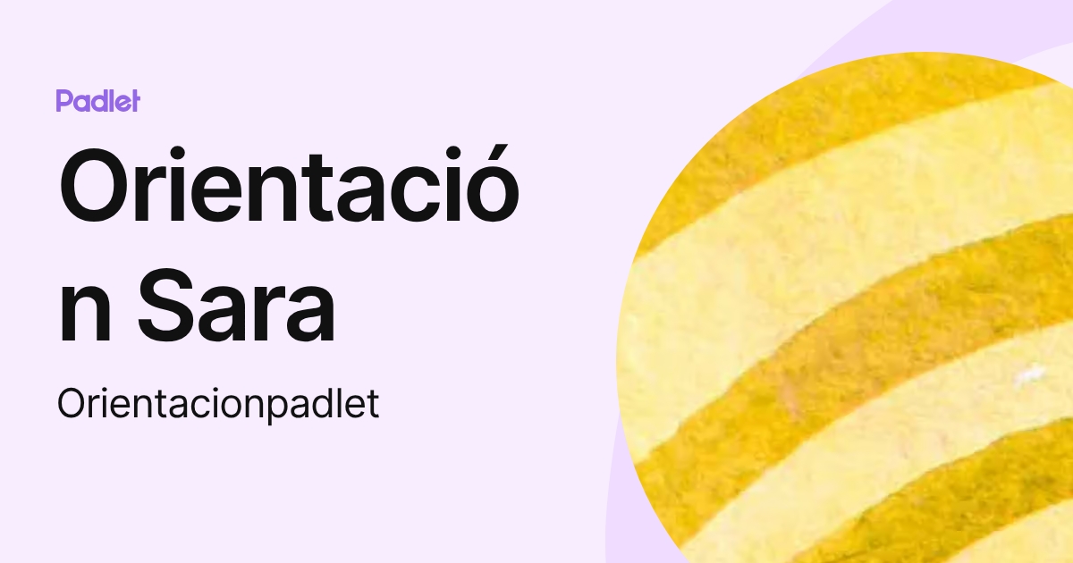 Orientación Sara (Orientacionpadlet) profile | Padlet