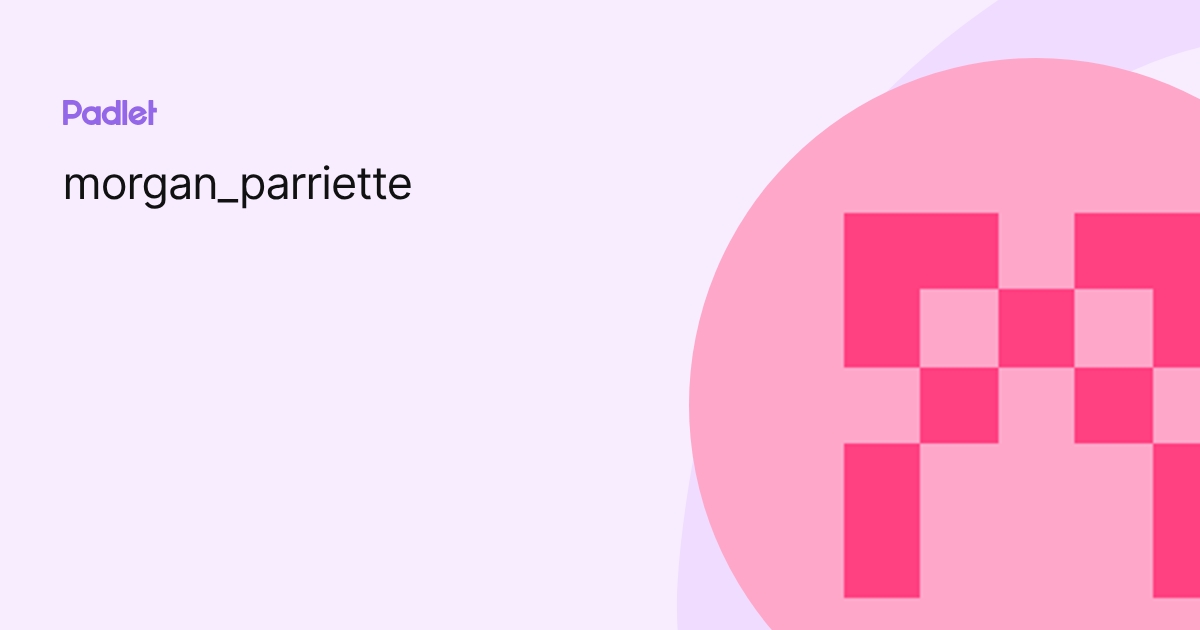 morgan_parriette profile | Padlet