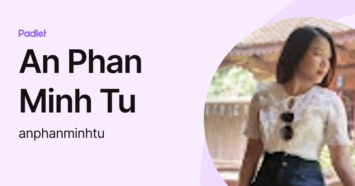 An Phan Minh Tu (anphanminhtu) profile | Padlet