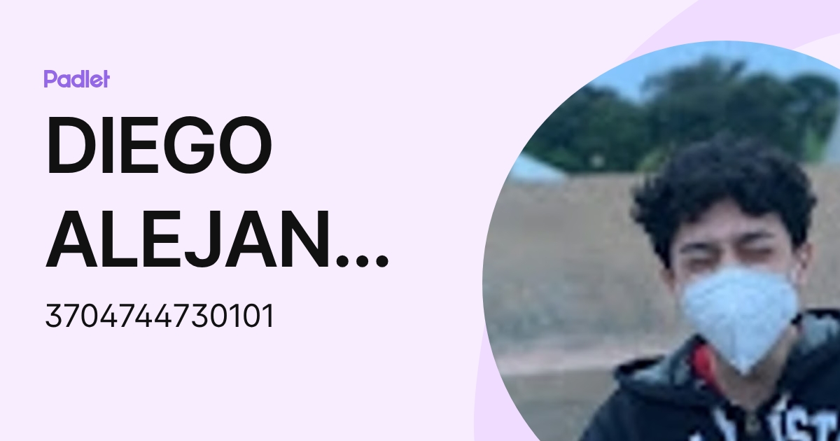 DIEGO ALEJANDRO ALONZO HERNĂNDEZ (3704744730101) profile | Padlet