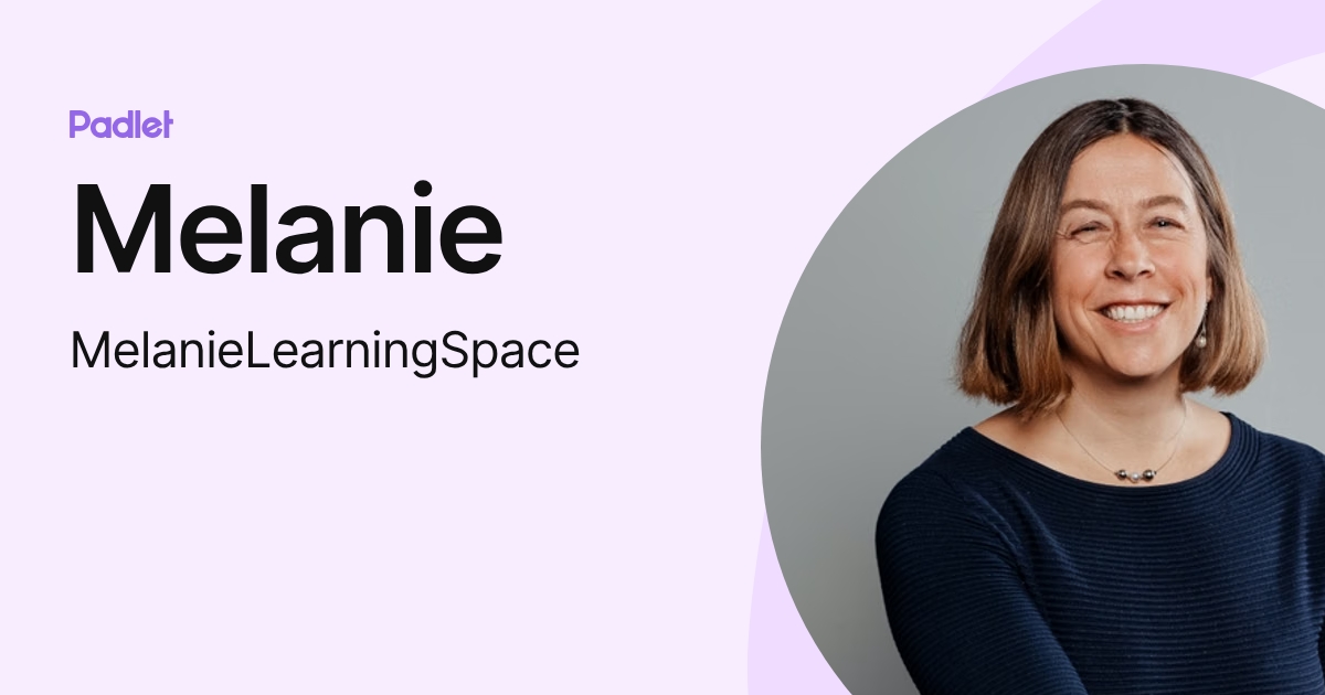 Melanie (MelanieLearningSpace) profile | Padlet