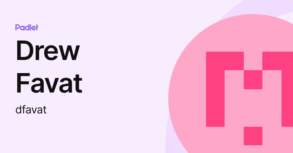 Drew Favat (dfavat) profile | Padlet