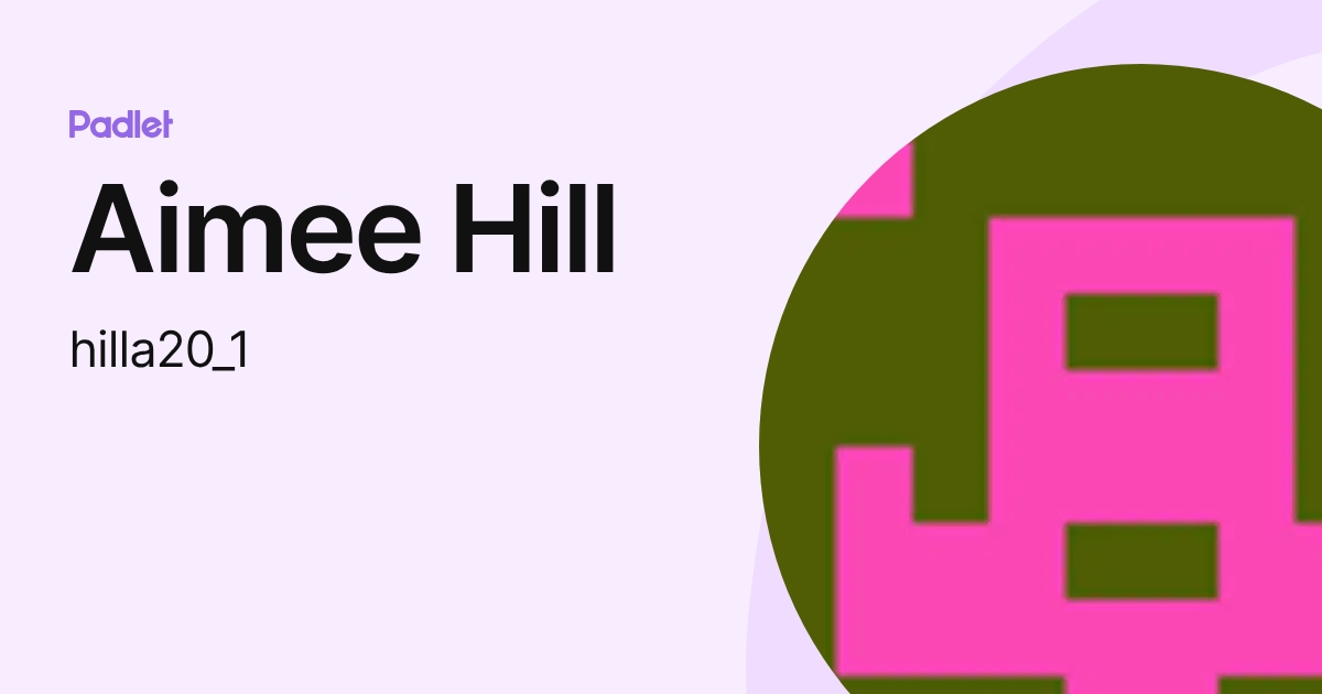 Aimee Hill (hilla20_1) profile | Padlet